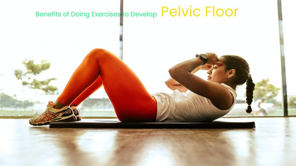 Benefits of doing exercises to develop the pelvic floor