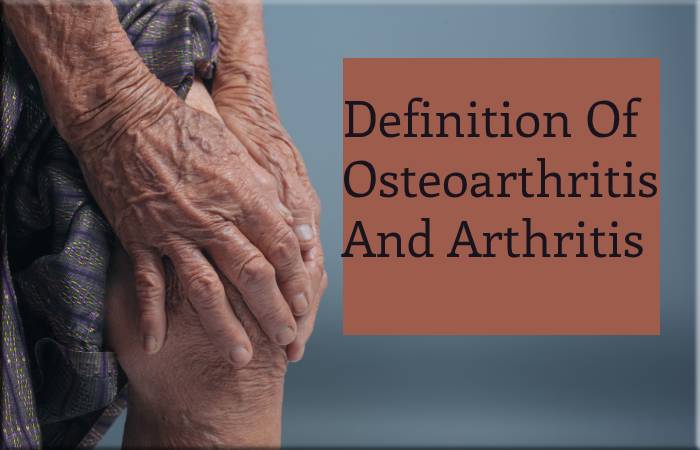 Definition Of Osteoarthritis And Arthritis