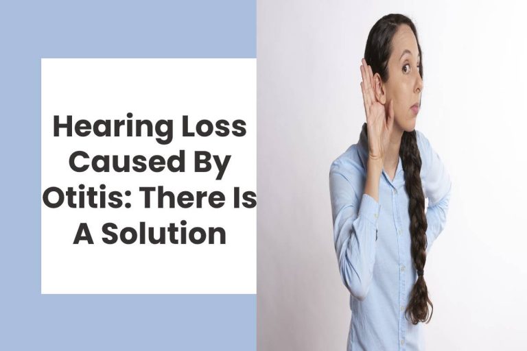 Hearing Loss Caused By Otitis: There Is A Solution