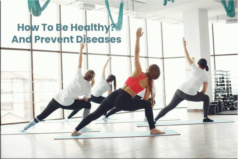 How To Be Healthy? And Prevent Diseases