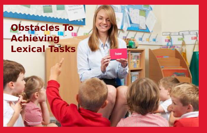 Obstacles To Achieving Lexical Tasks