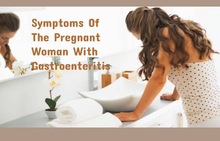 Symptoms Of The Pregnant Woman With Gastroenteritis