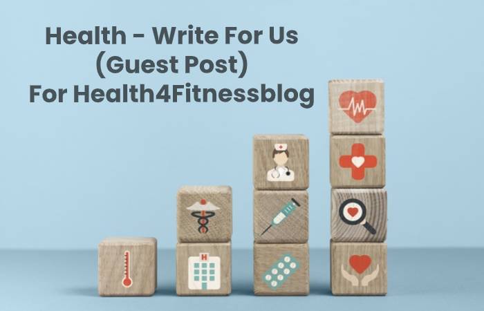 Health – Write For Us 