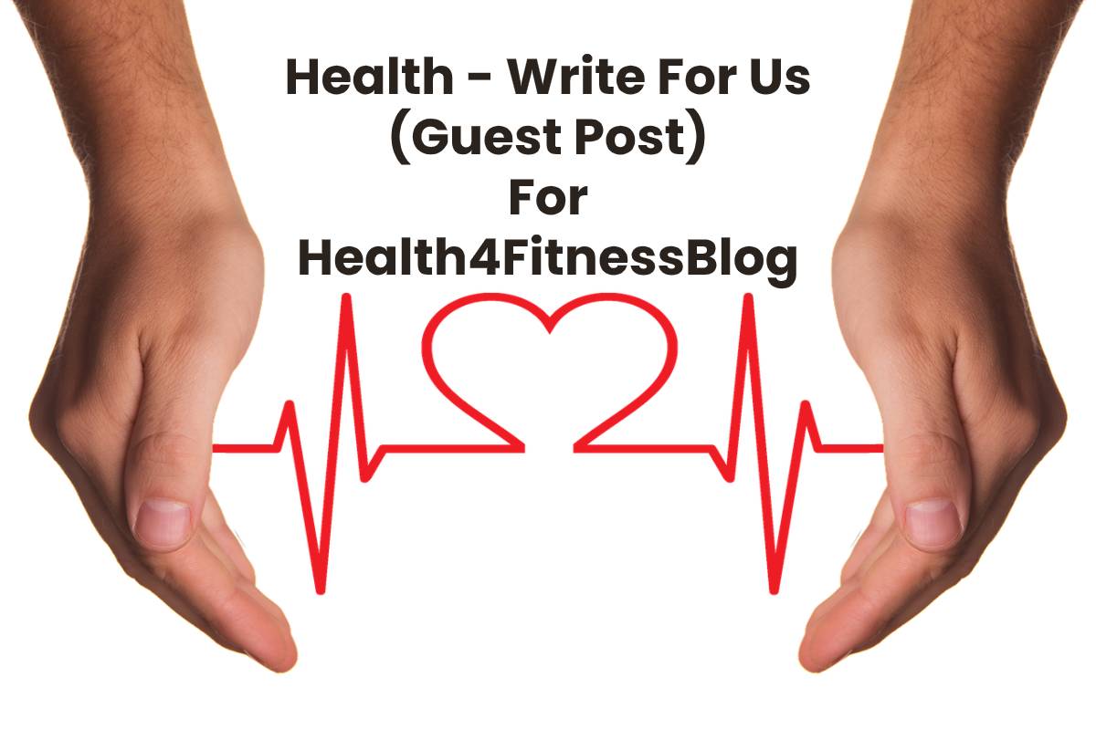 Health Write For Us Contribute And Submit Post
