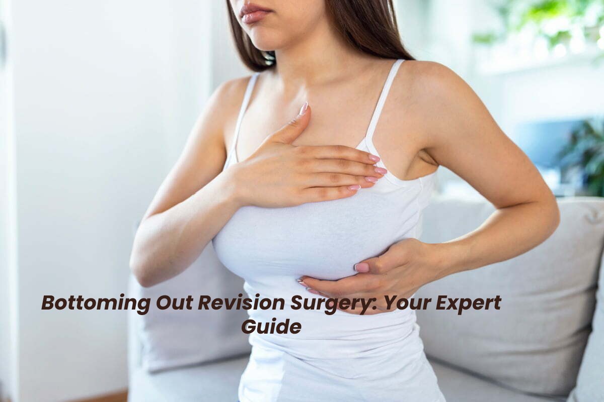 Bottoming Out Revision Surgery Your Expert Guide 2022 